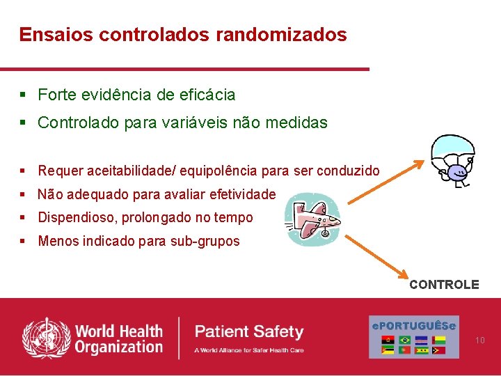 Ensaios controlados randomizados § Forte evidência de eficácia § Controlado para variáveis não medidas