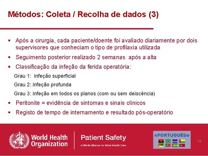 Métodos: Coleta / Recolha de dados (3) § Após a cirurgia, cada paciente/doente foi