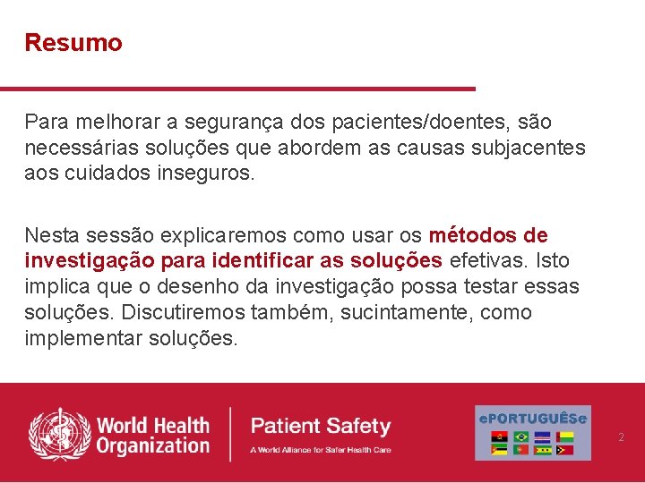 Resumo Para melhorar a segurança dos pacientes/doentes, são necessárias soluções que abordem as causas