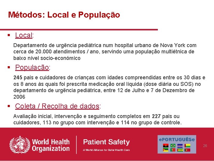 Métodos: Local e População § Local: Departamento de urgência pediátrica num hospital urbano de