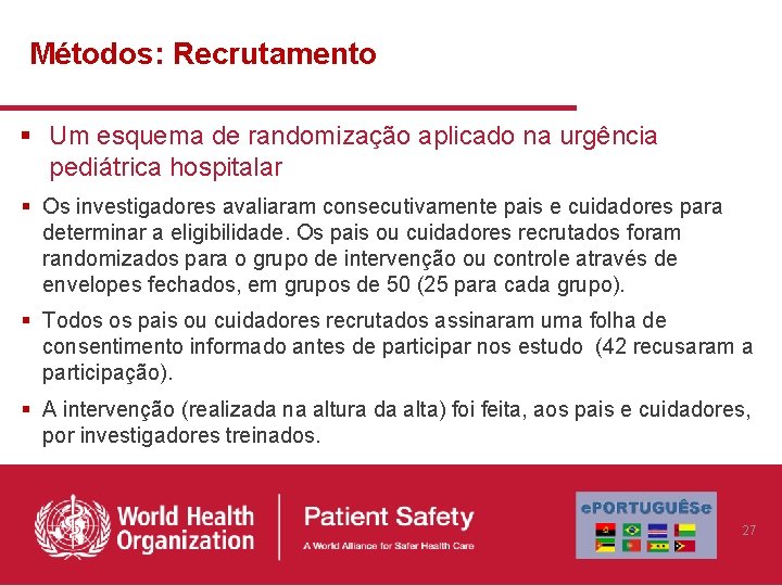 Métodos: Recrutamento § Um esquema de randomização aplicado na urgência pediátrica hospitalar § Os