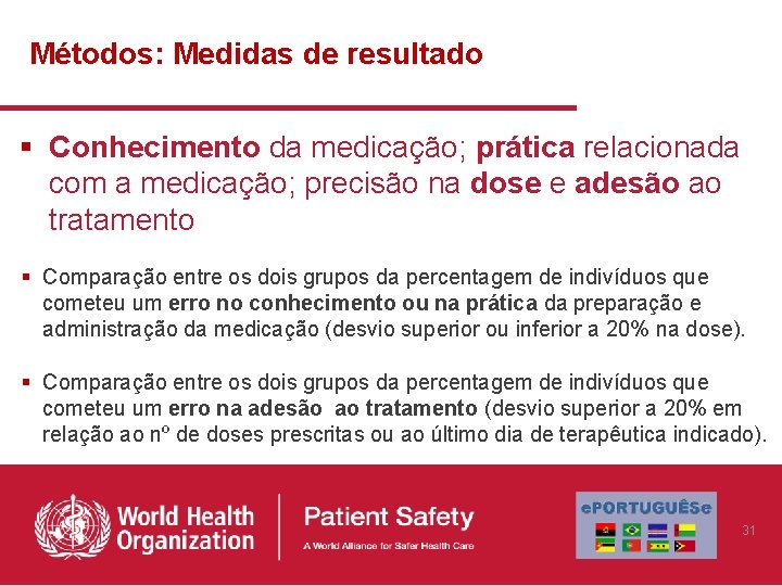 Métodos: Medidas de resultado § Conhecimento da medicação; prática relacionada com a medicação; precisão