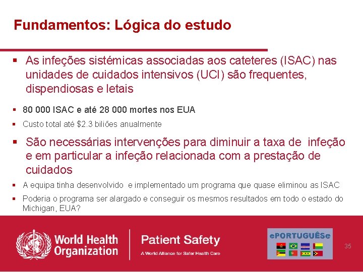 Fundamentos: Lógica do estudo § As infeções sistémicas associadas aos cateteres (ISAC) nas unidades