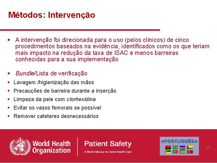 Métodos: Intervenção § A intervenção foi direcionada para o uso (pelos clínicos) de cinco