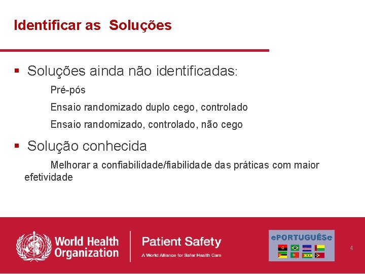 Identificar as Soluções § Soluções ainda não identificadas: Pré-pós Ensaio randomizado duplo cego, controlado