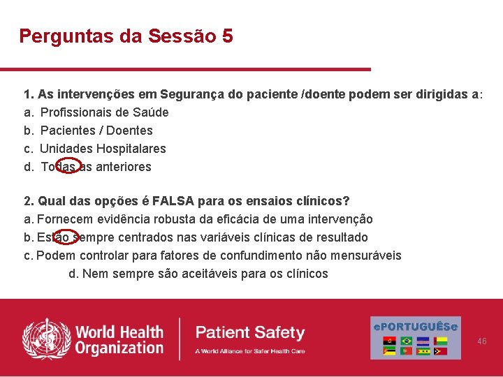 Perguntas da Sessão 5 1. As intervenções em Segurança do paciente /doente podem ser