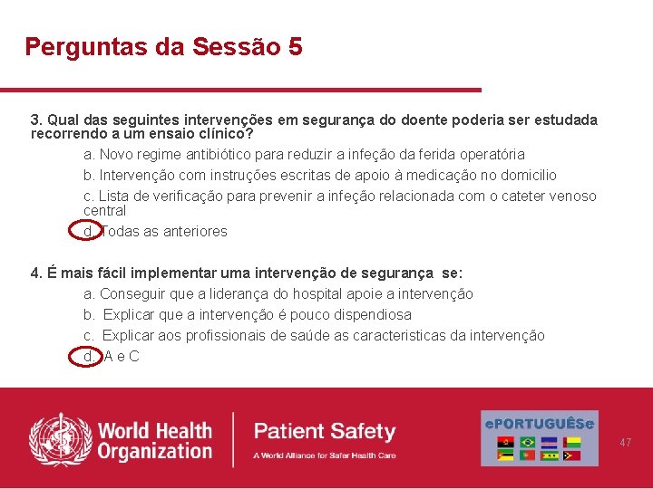 Perguntas da Sessão 5 3. Qual das seguintes intervenções em segurança do doente poderia