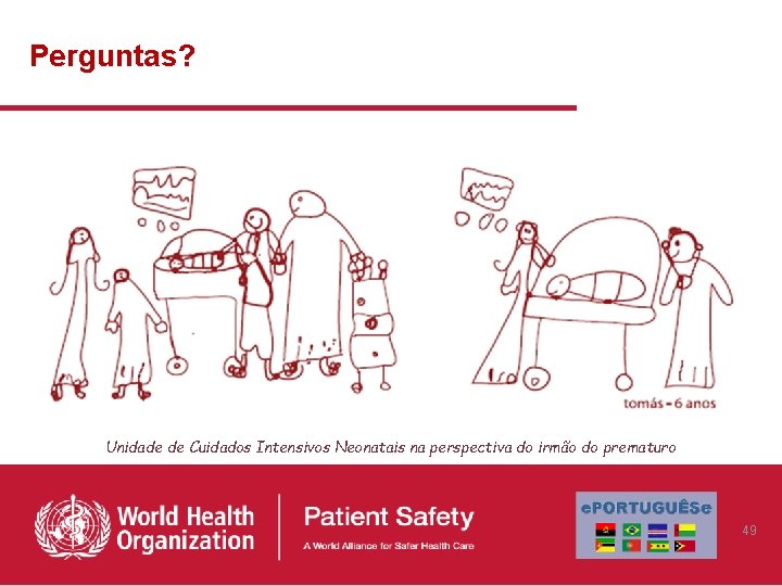 Perguntas? Unidade de Cuidados Intensivos Neonatais na perspectiva do irmão do prematuro 49 