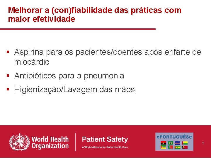 Melhorar a (con)fiabilidade das práticas com maior efetividade § Aspirina para os pacientes/doentes após