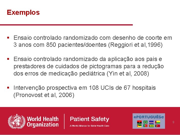 Exemplos § Ensaio controlado randomizado com desenho de coorte em 3 anos com 850