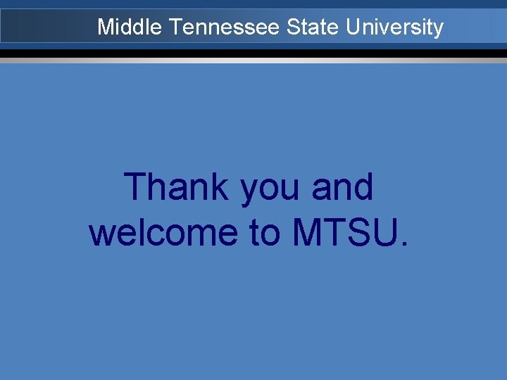 Middle Tennessee State University Thank you and welcome to MTSU. 