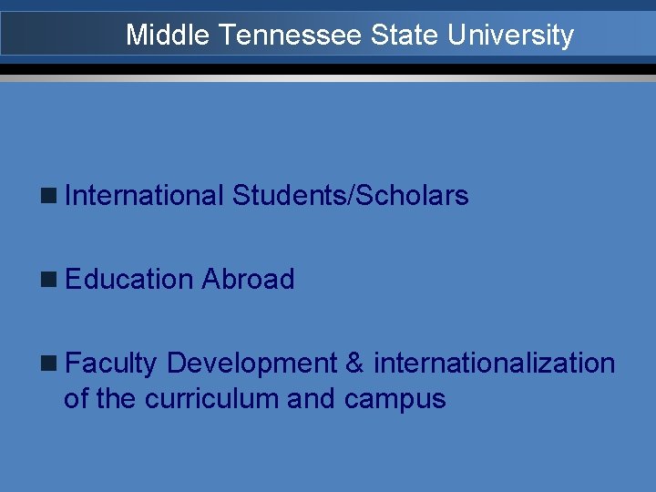 Middle Tennessee State University n International Students/Scholars n Education Abroad n Faculty Development &