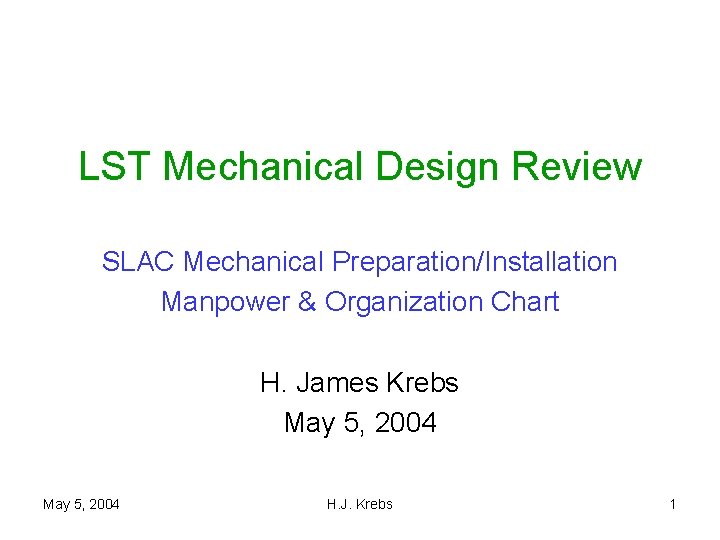 LST Mechanical Design Review SLAC Mechanical Preparation/Installation Manpower & Organization Chart H. James Krebs