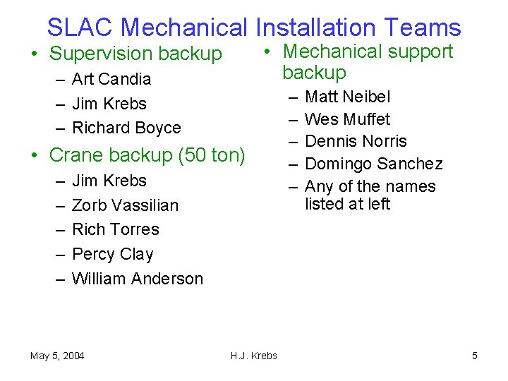 SLAC Mechanical Installation Teams • Mechanical support backup • Supervision backup – Art Candia