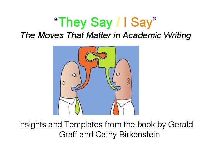 “They Say / I Say” The Moves That Matter in Academic Writing Insights and