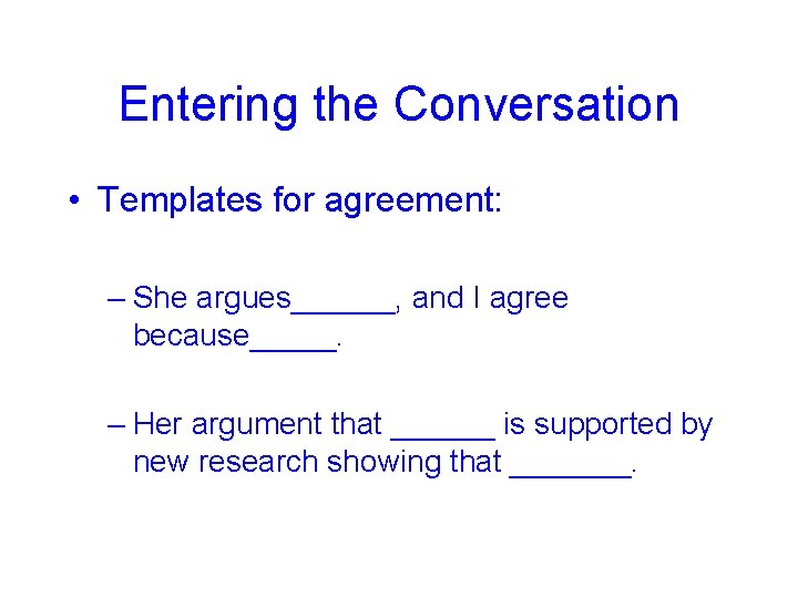 Entering the Conversation • Templates for agreement: – She argues______, and I agree because_____.