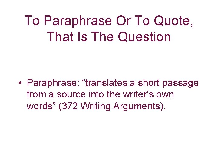 To Paraphrase Or To Quote, That Is The Question • Paraphrase: “translates a short