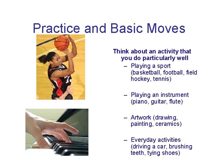 Practice and Basic Moves Think about an activity that you do particularly well –