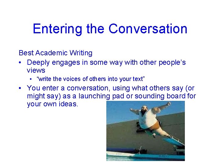Entering the Conversation Best Academic Writing • Deeply engages in some way with other