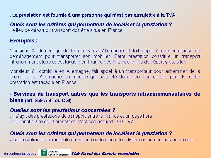 . La prestation est fournie à une personne qui n’est pas assujettie à la