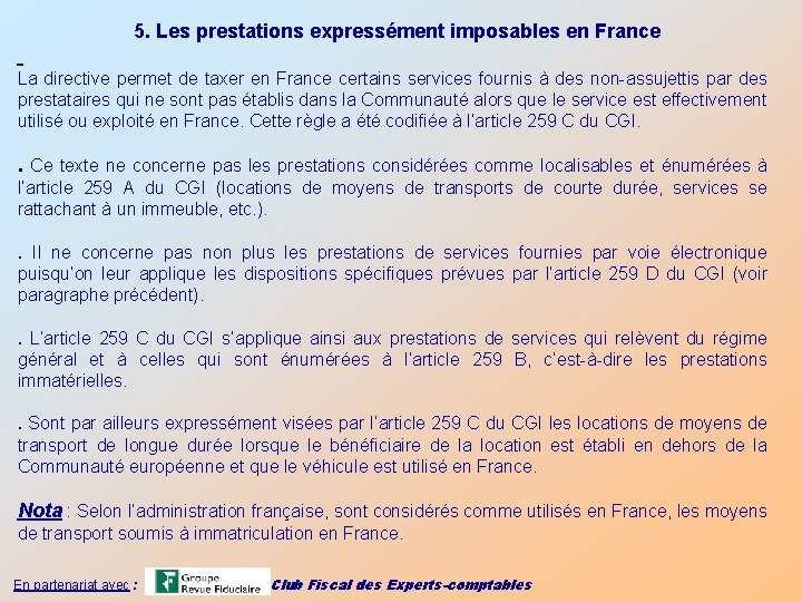  5. Les prestations expressément imposables en France La directive permet de taxer en