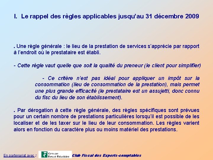 I. Le rappel des règles applicables jusqu’au 31 décembre 2009 . Une règle générale
