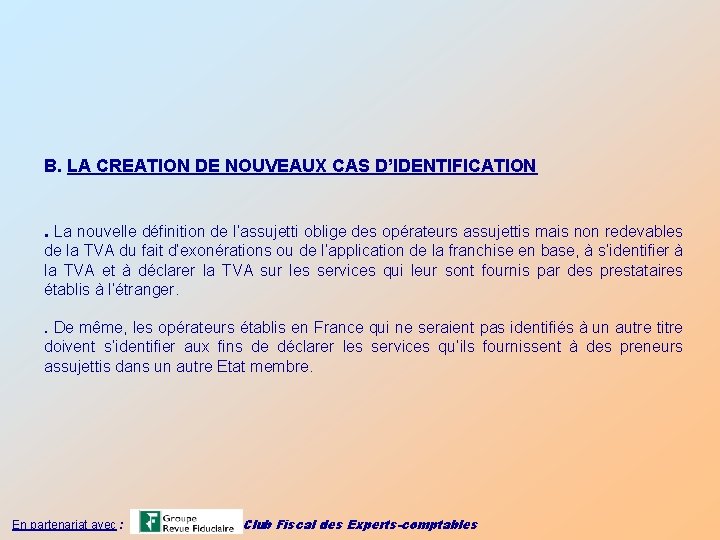 B. LA CREATION DE NOUVEAUX CAS D’IDENTIFICATION. La nouvelle définition de l’assujetti oblige des