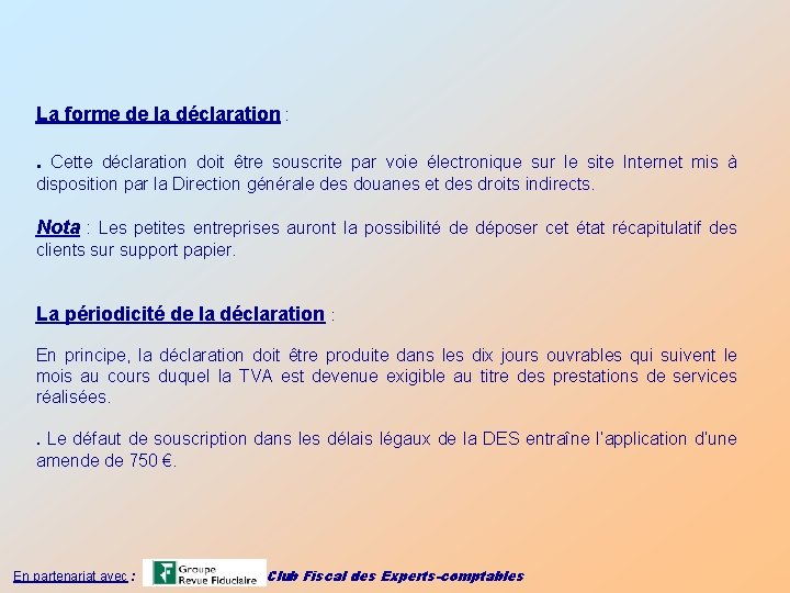 La forme de la déclaration : . Cette déclaration doit être souscrite par voie