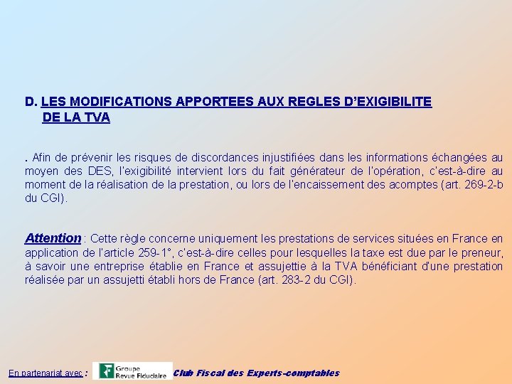 D. LES MODIFICATIONS APPORTEES AUX REGLES D’EXIGIBILITE DE LA TVA. Afin de prévenir les