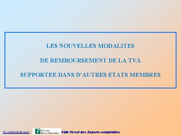 LES NOUVELLES MODALITES DE REMBOURSEMENT DE LA TVA SUPPORTEE DANS D’AUTRES ETATS MEMBRES En