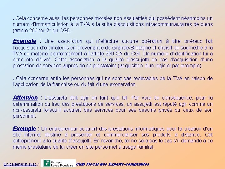 . Cela concerne aussi les personnes morales non assujetties qui possèdent néanmoins un numéro
