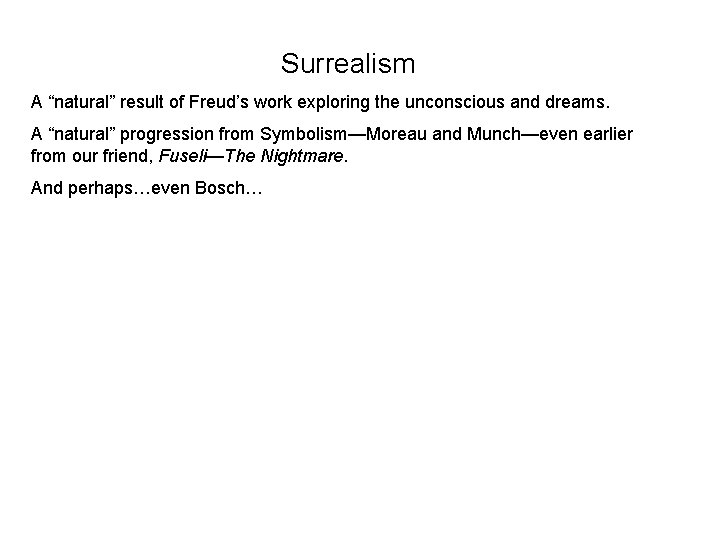 Surrealism A “natural” result of Freud’s work exploring the unconscious and dreams. A “natural”