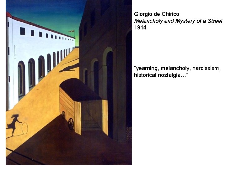 Giorgio de Chirico Melancholy and Mystery of a Street 1914 “yearning, melancholy, narcissism, historical Giorgio de Chirico Melancholy and Mystery of a Street 1914 “yearning, melancholy, narcissism, historical