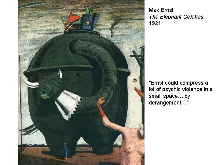 Max Ernst The Elephant Celebes 1921 “Ernst could compress a lot of psychic violence