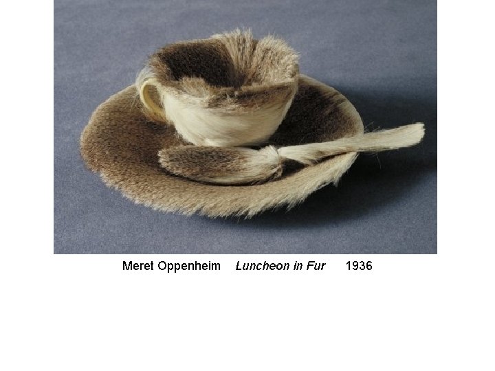 Meret Oppenheim Luncheon in Fur 1936 