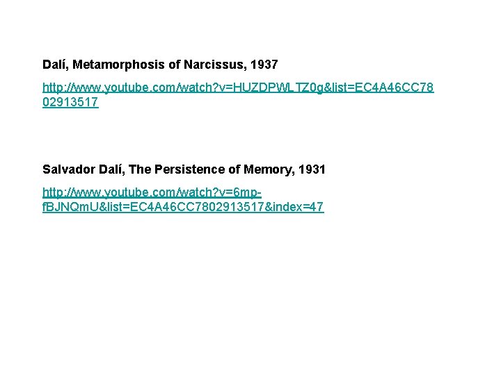 Dalí, Metamorphosis of Narcissus, 1937 http: //www. youtube. com/watch? v=HUZDPWLTZ 0 g&list=EC 4 A Dalí, Metamorphosis of Narcissus, 1937 http: //www. youtube. com/watch? v=HUZDPWLTZ 0 g&list=EC 4 A