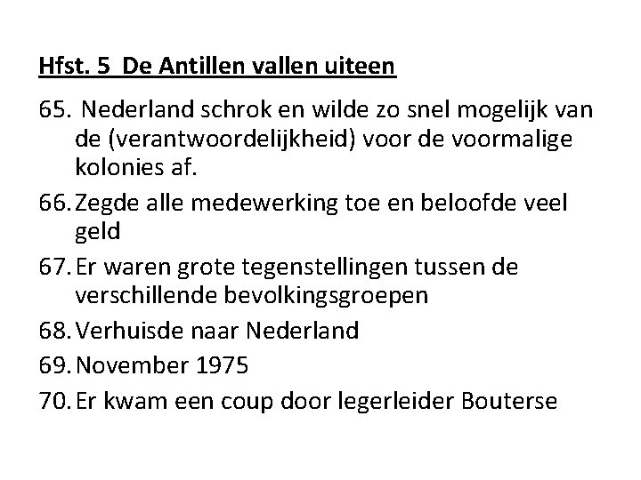 Hfst. 5 De Antillen vallen uiteen 65. Nederland schrok en wilde zo snel mogelijk Hfst. 5 De Antillen vallen uiteen 65. Nederland schrok en wilde zo snel mogelijk