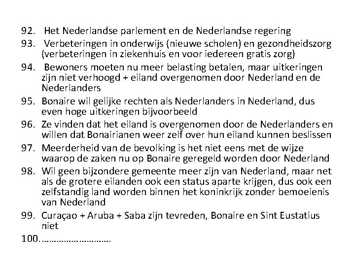 92. Het Nederlandse parlement en de Nederlandse regering 93. Verbeteringen in onderwijs (nieuwe scholen) 92. Het Nederlandse parlement en de Nederlandse regering 93. Verbeteringen in onderwijs (nieuwe scholen)