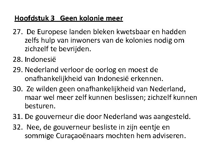 Hoofdstuk 3 Geen kolonie meer 27. De Europese landen bleken kwetsbaar en hadden zelfs Hoofdstuk 3 Geen kolonie meer 27. De Europese landen bleken kwetsbaar en hadden zelfs