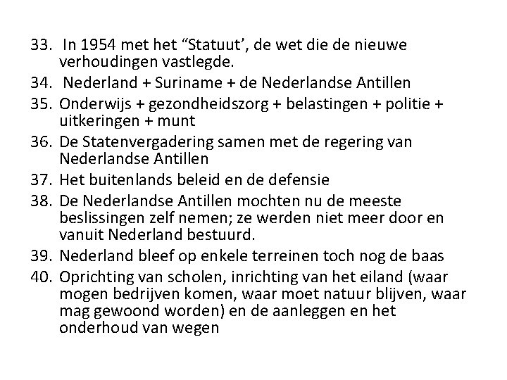 33. In 1954 met het “Statuut’, de wet die de nieuwe verhoudingen vastlegde. 34. 33. In 1954 met het “Statuut’, de wet die de nieuwe verhoudingen vastlegde. 34.