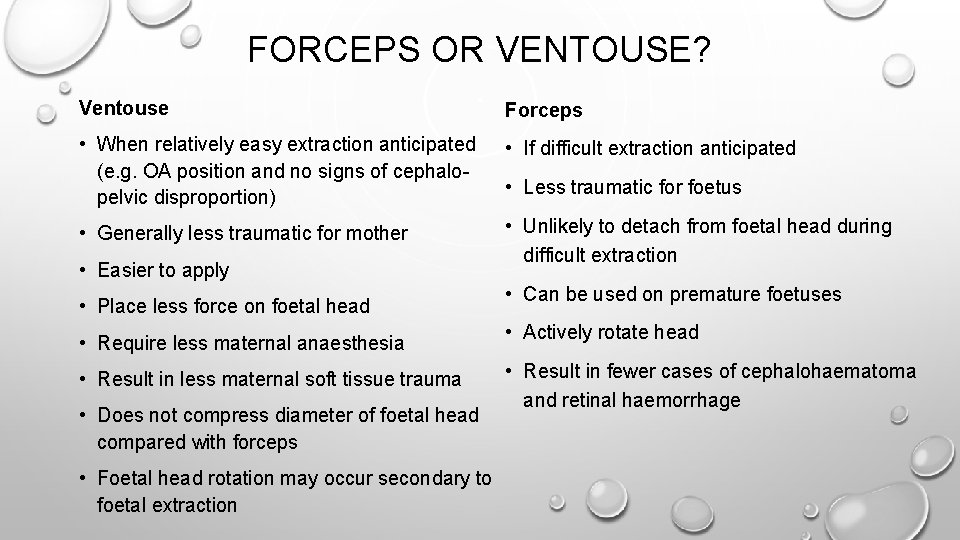 FORCEPS OR VENTOUSE? Ventouse Forceps • When relatively easy extraction anticipated (e. g. OA