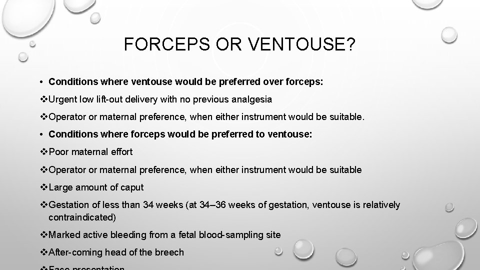 FORCEPS OR VENTOUSE? • Conditions where ventouse would be preferred over forceps: v Urgent