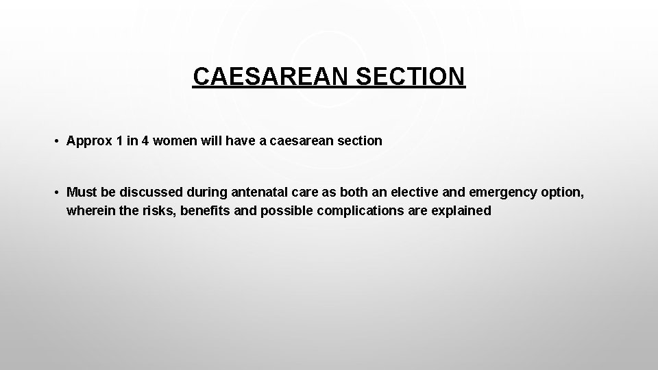 CAESAREAN SECTION • Approx 1 in 4 women will have a caesarean section •