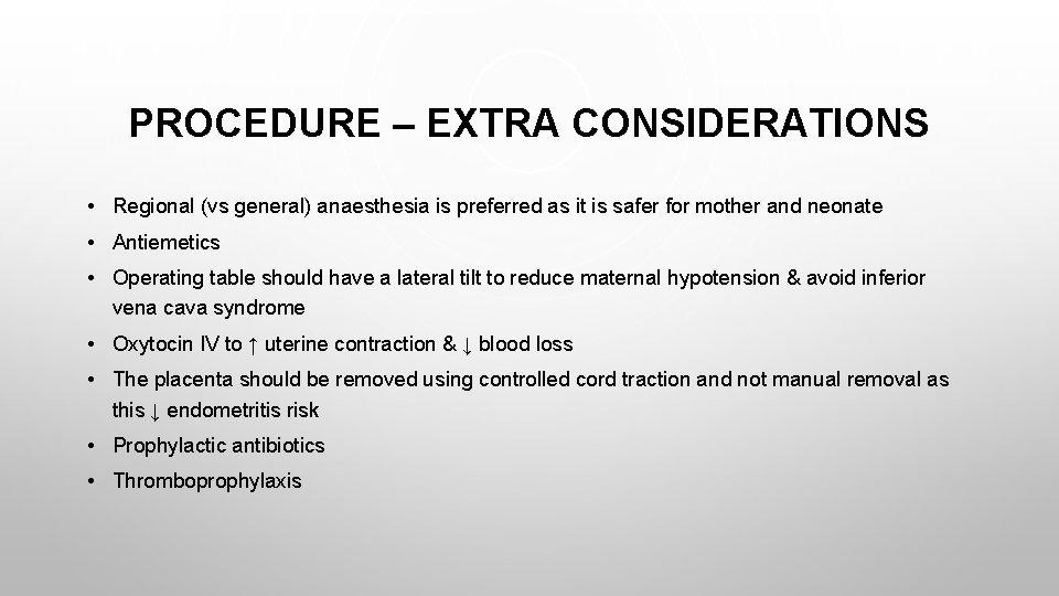 PROCEDURE – EXTRA CONSIDERATIONS • Regional (vs general) anaesthesia is preferred as it is