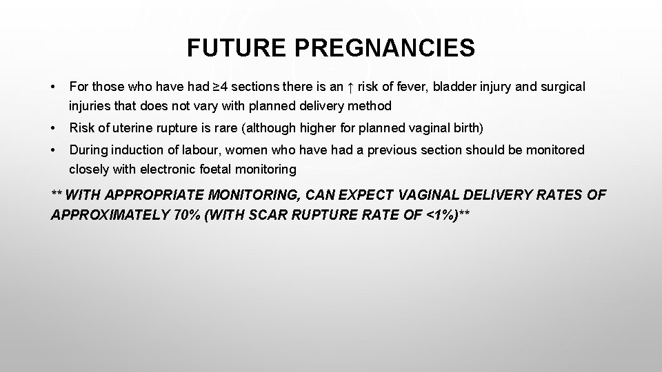 FUTURE PREGNANCIES • For those who have had ≥ 4 sections there is an
