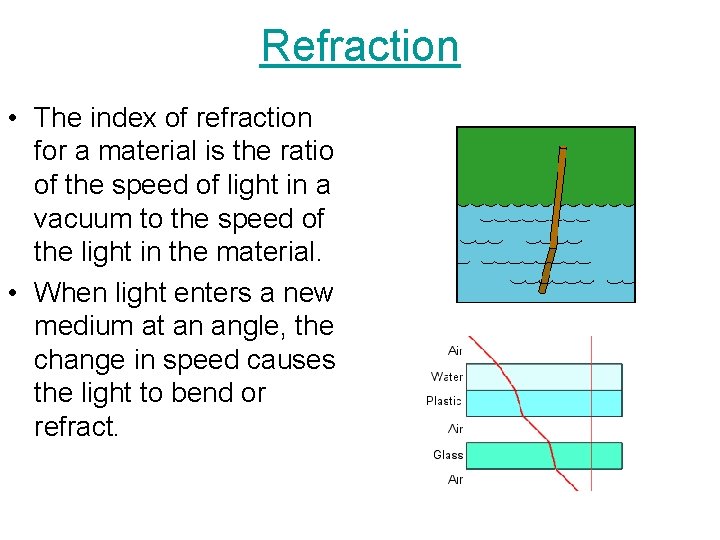 Refraction • The index of refraction for a material is the ratio of the