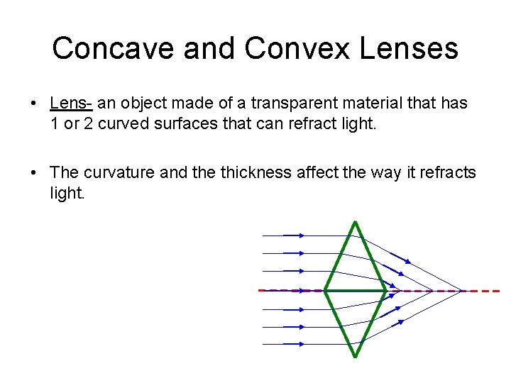 Concave and Convex Lenses • Lens- an object made of a transparent material that