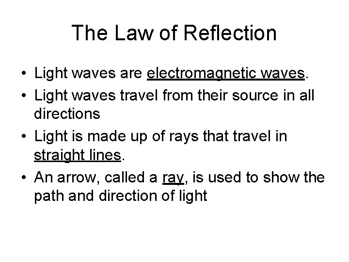 The Law of Reflection • Light waves are electromagnetic waves. • Light waves travel