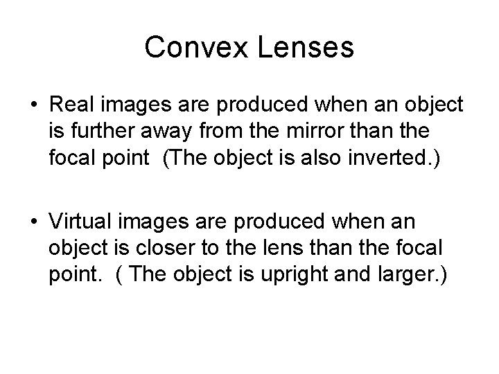 Convex Lenses • Real images are produced when an object is further away from