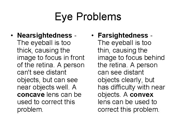 Eye Problems • Nearsightedness • Farsightedness The eyeball is too thick, causing the thin,
